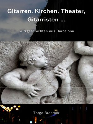 cover image of Gitarren, Kirchen, Theater, Gitarristen ...